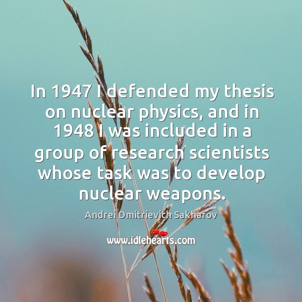 In 1947 I defended my thesis on nuclear physics, and in 1948 I was included in a group Image