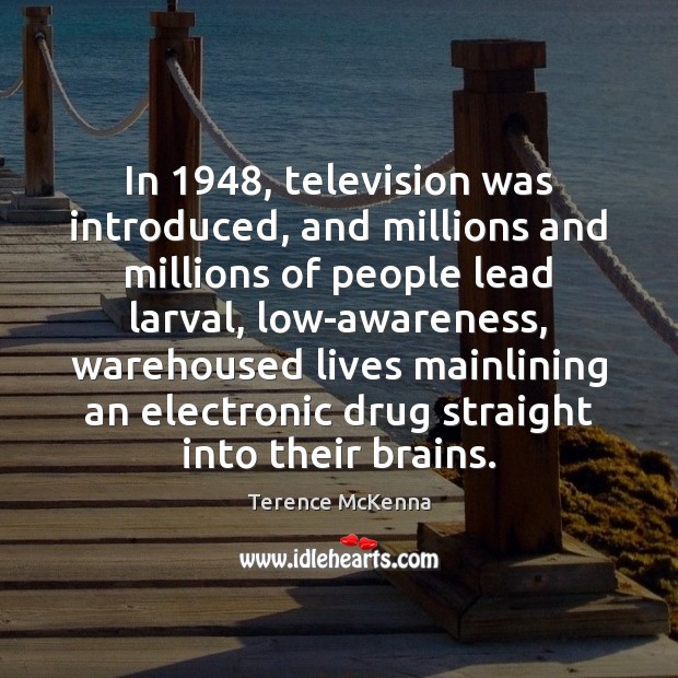 In 1948, television was introduced, and millions and millions of people lead larval, Image