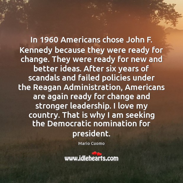 In 1960 Americans chose John F. Kennedy because they were ready for change. 