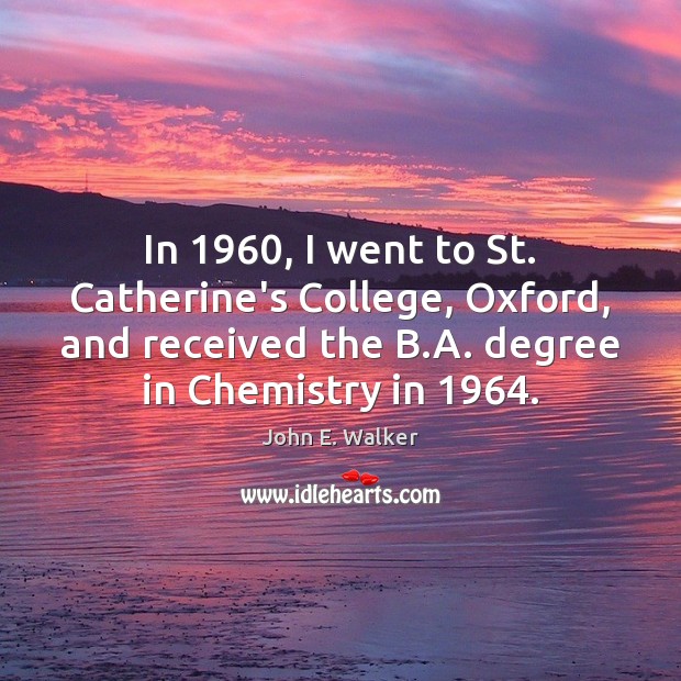 In 1960, I went to St. Catherine’s College, Oxford, and received the B. Image