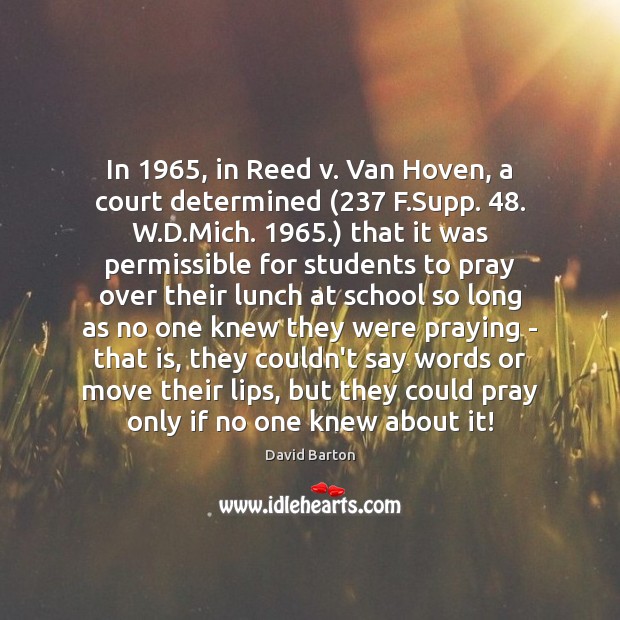 In 1965, in Reed v. Van Hoven, a court determined (237 F.Supp. 48. W. David Barton Picture Quote