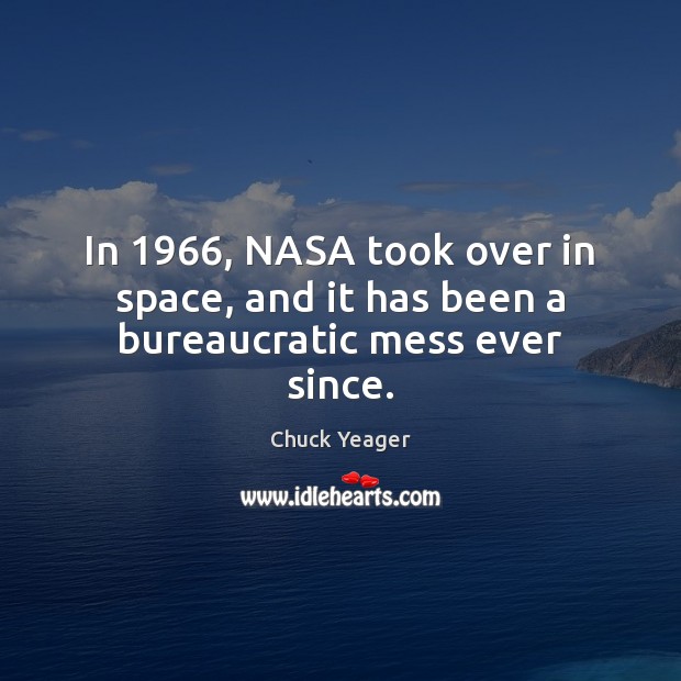 In 1966, NASA took over in space, and it has been a bureaucratic mess ever since. Image
