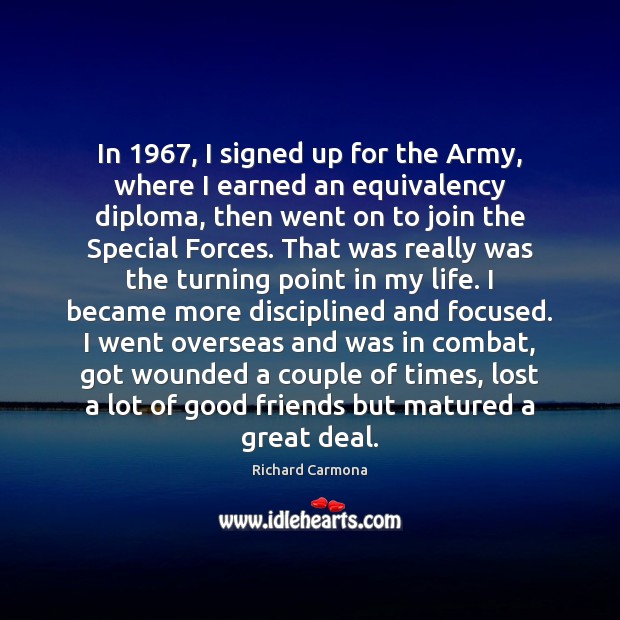 In 1967, I signed up for the Army, where I earned an equivalency Richard Carmona Picture Quote