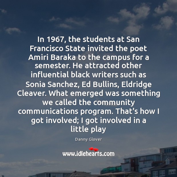 In 1967, the students at San Francisco State invited the poet Amiri Baraka Danny Glover Picture Quote