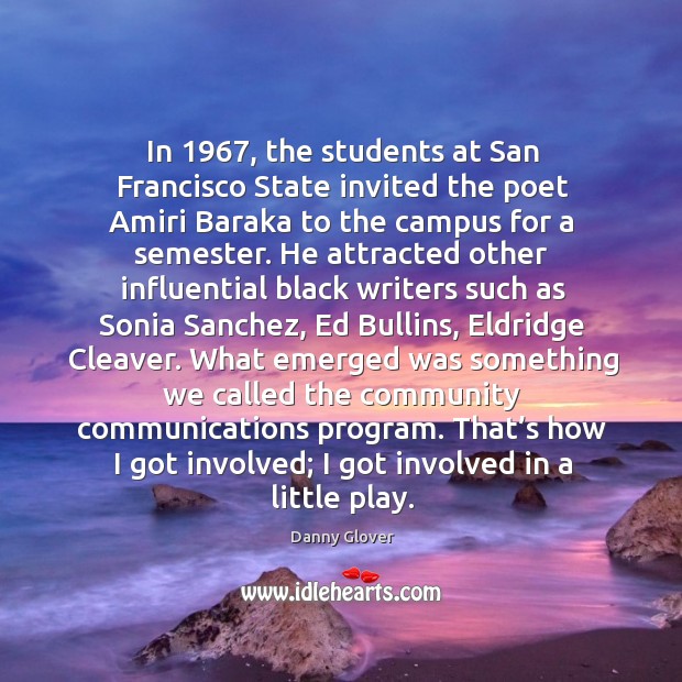 In 1967, the students at san francisco state invited the poet amiri baraka to the campus for a semester. Danny Glover Picture Quote