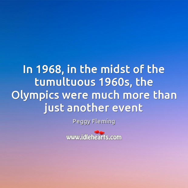 In 1968, in the midst of the tumultuous 1960s, the Olympics were much Image