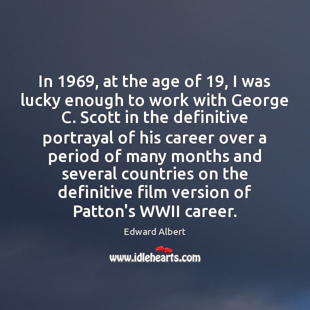 In 1969, at the age of 19, I was lucky enough to work with Edward Albert Picture Quote