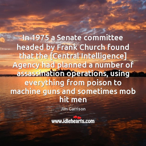 In 1975 a Senate committee headed by Frank Church found that the [Central Image