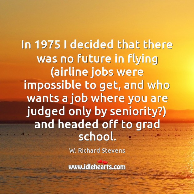 In 1975 I decided that there was no future in flying (airline jobs W. Richard Stevens Picture Quote