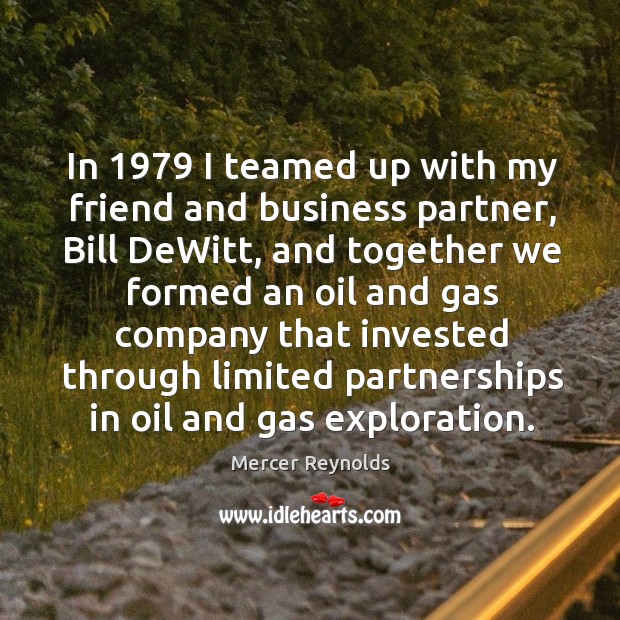 In 1979 I teamed up with my friend and business partner, bill dewitt, and together Mercer Reynolds Picture Quote