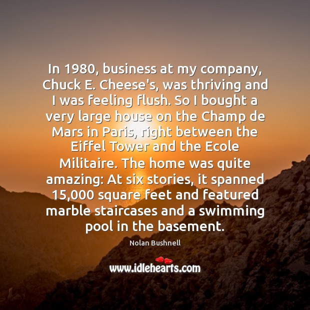 In 1980, business at my company, Chuck E. Cheese’s, was thriving and I Business Quotes Image