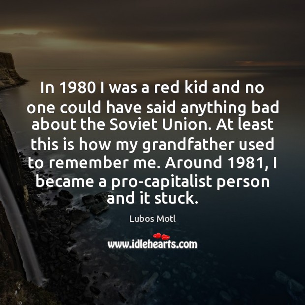 In 1980 I was a red kid and no one could have said Lubos Motl Picture Quote