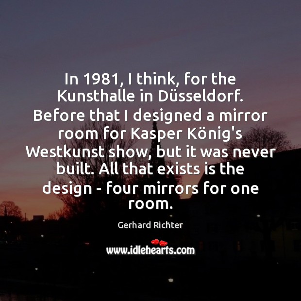 In 1981, I think, for the Kunsthalle in Düsseldorf. Before that I Image