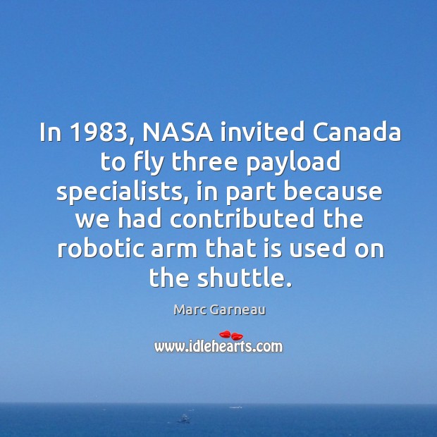 In 1983, nasa invited canada to fly three payload specialists Marc Garneau Picture Quote