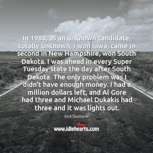 In 1988, as an unknown candidate, totally unknown, I won Iowa, came in Image