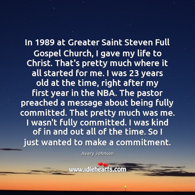In 1989 at Greater Saint Steven Full Gospel Church, I gave my life Avery Johnson Picture Quote