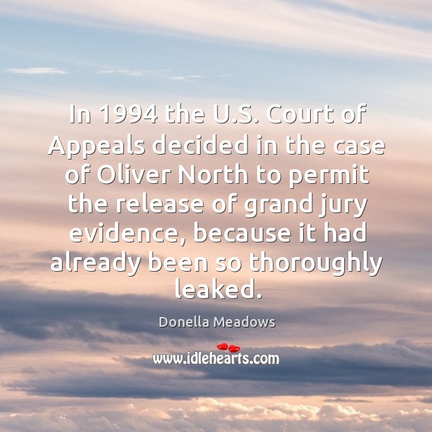 In 1994 the u.s. Court of appeals decided in the case of oliver north to permit the Donella Meadows Picture Quote