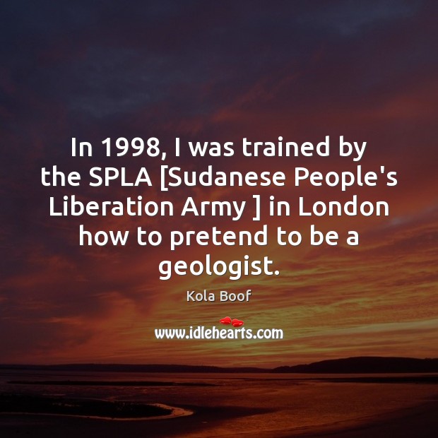 In 1998, I was trained by the SPLA [Sudanese People’s Liberation Army ] in Kola Boof Picture Quote