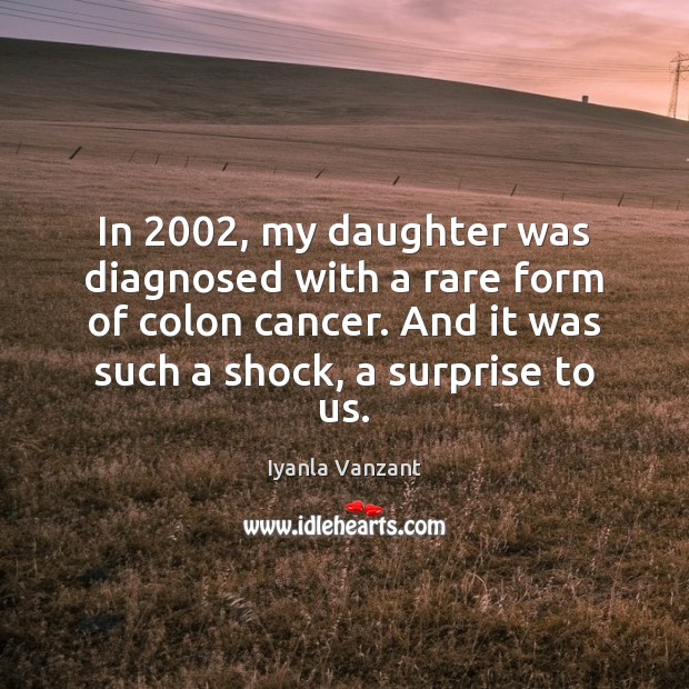 In 2002, my daughter was diagnosed with a rare form of colon cancer. Image