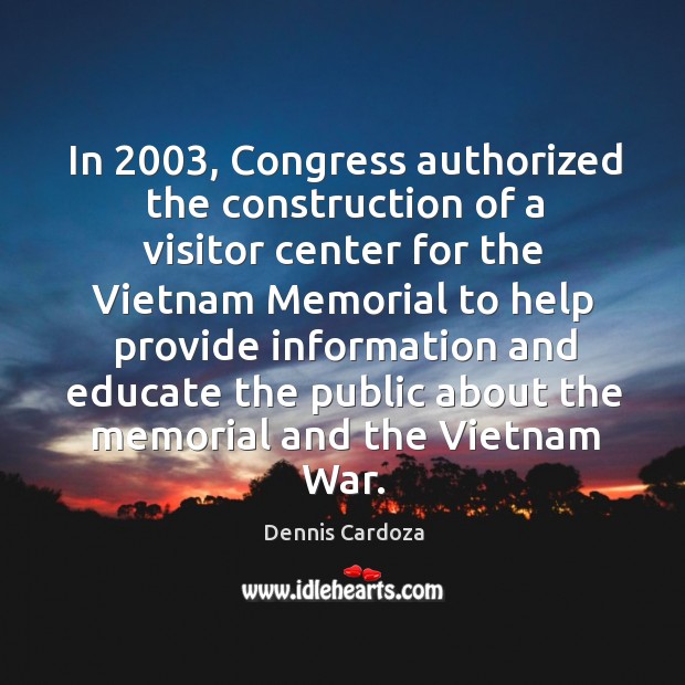 In 2003, congress authorized the construction of a visitor center Dennis Cardoza Picture Quote