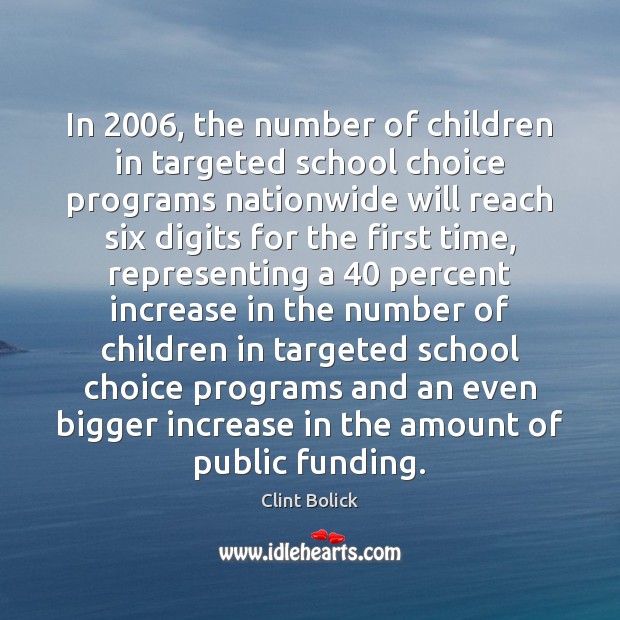 In 2006, the number of children in targeted school choice programs nationwide will Clint Bolick Picture Quote