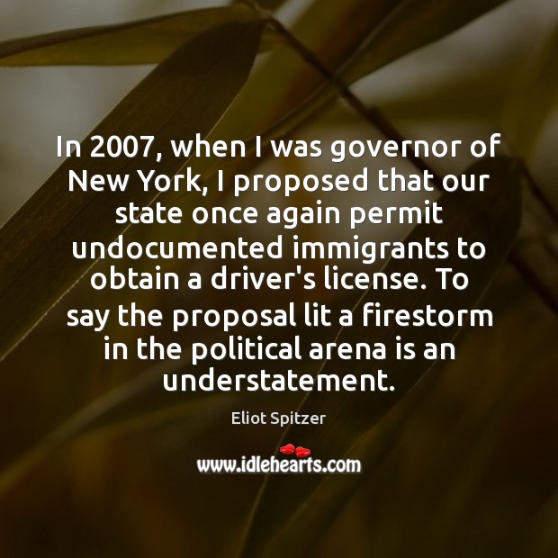 In 2007, when I was governor of New York, I proposed that our Eliot Spitzer Picture Quote