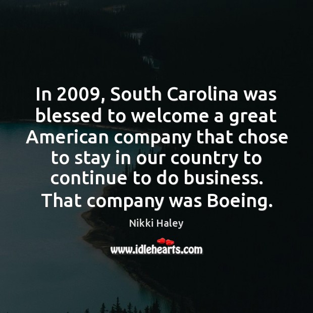 In 2009, South Carolina was blessed to welcome a great American company that Nikki Haley Picture Quote