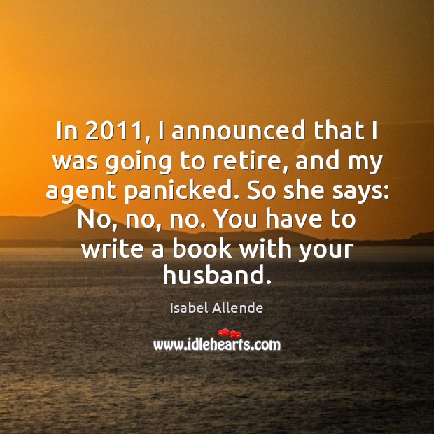 In 2011, I announced that I was going to retire, and my agent Image
