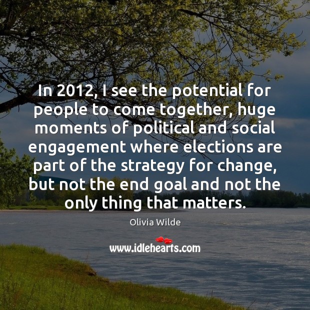 In 2012, I see the potential for people to come together, huge moments Engagement Quotes Image