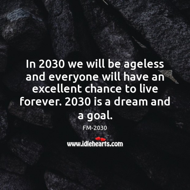 In 2030 we will be ageless and everyone will have an excellent chance FM-2030 Picture Quote