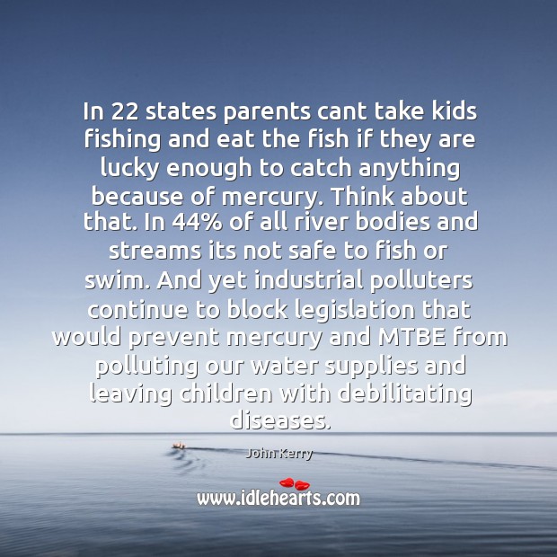 In 22 states parents cant take kids fishing and eat the fish Image