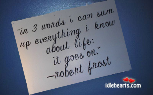 In three words I can sum up everything Robert Frost Picture Quote