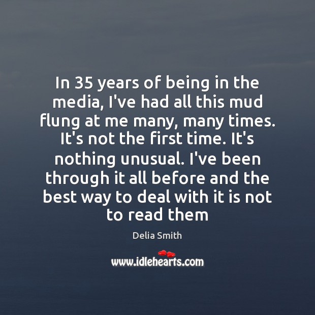 In 35 years of being in the media, I’ve had all this mud Delia Smith Picture Quote
