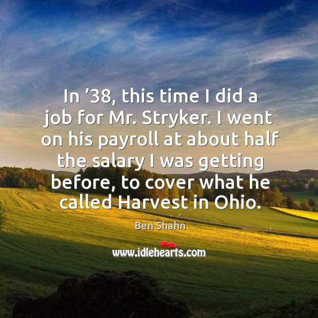 In ’38, this time I did a job for mr. Stryker. Salary Quotes Image