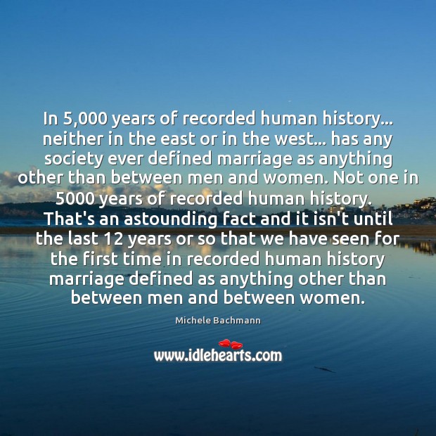 In 5,000 years of recorded human history… neither in the east or in Michele Bachmann Picture Quote