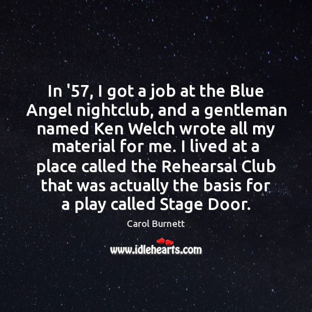 In ’57, I got a job at the Blue Angel nightclub, and Carol Burnett Picture Quote
