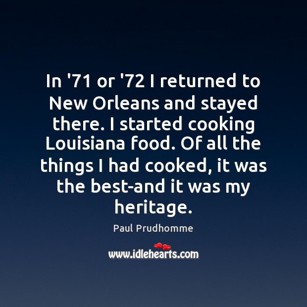 In ’71 or ’72 I returned to New Orleans and stayed there. Paul Prudhomme Picture Quote