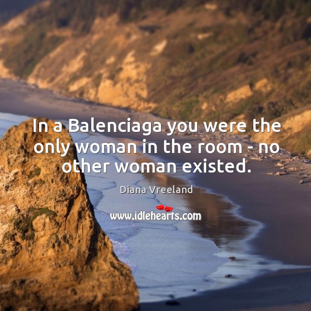 In a Balenciaga you were the only woman in the room – no other woman existed. Image