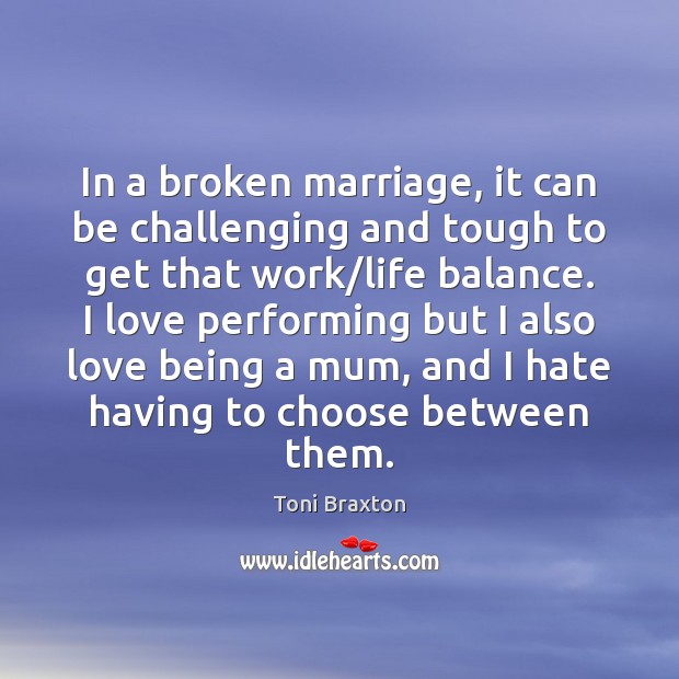In a broken marriage, it can be challenging and tough to get Toni Braxton Picture Quote