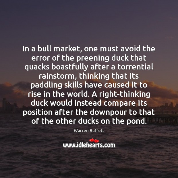 In a bull market, one must avoid the error of the preening Warren Buffett Picture Quote