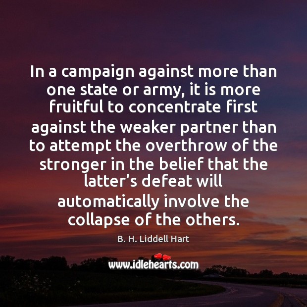 In a campaign against more than one state or army, it is B. H. Liddell Hart Picture Quote