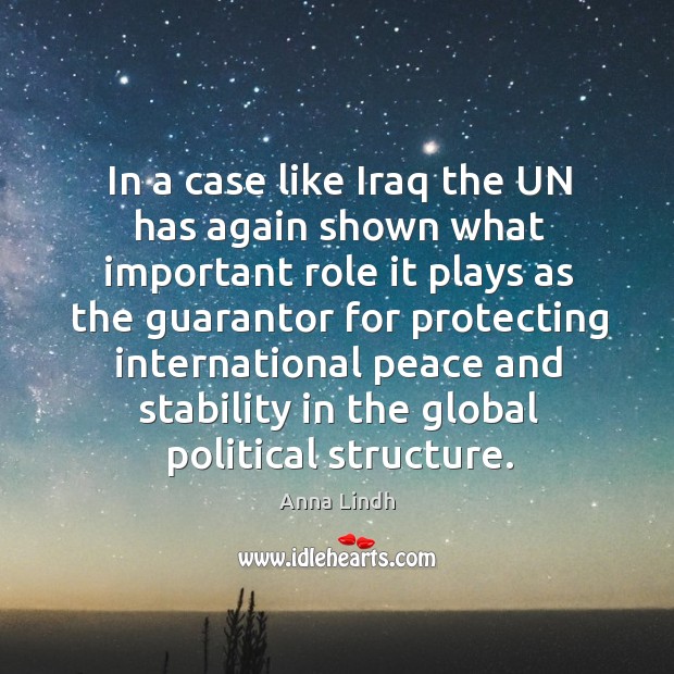 In a case like iraq the un has again shown what important role Anna Lindh Picture Quote