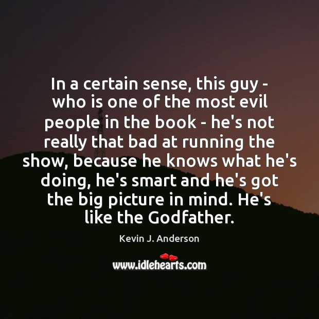 In a certain sense, this guy – who is one of the Kevin J. Anderson Picture Quote