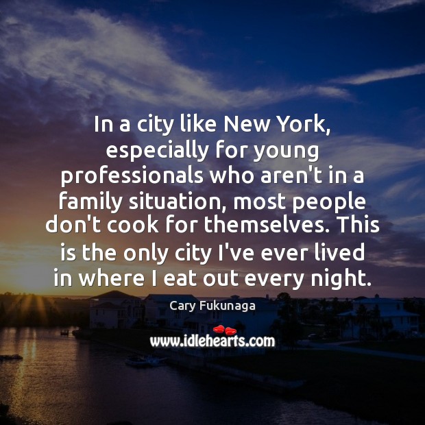In a city like New York, especially for young professionals who aren’t Cary Fukunaga Picture Quote