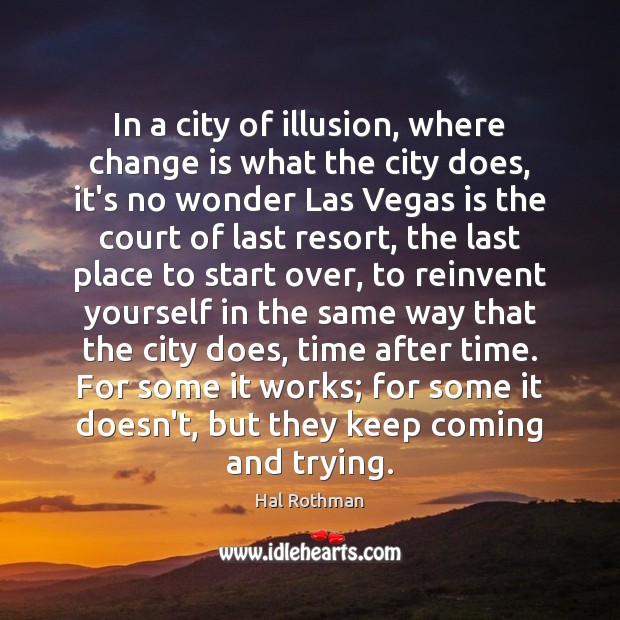 In a city of illusion, where change is what the city does, Hal Rothman Picture Quote