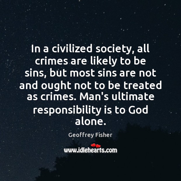 In a civilized society, all crimes are likely to be sins, but Responsibility Quotes Image
