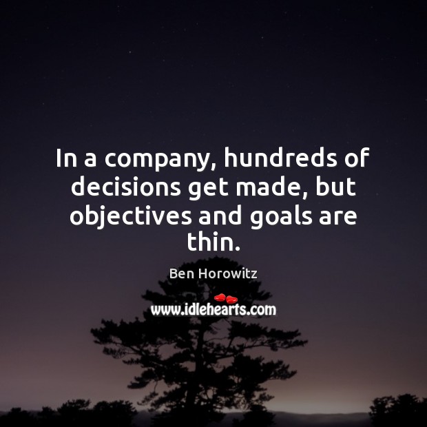 In a company, hundreds of decisions get made, but objectives and goals are thin. Image