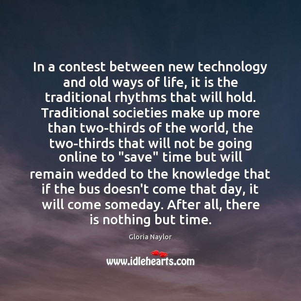 In a contest between new technology and old ways of life, it Gloria Naylor Picture Quote