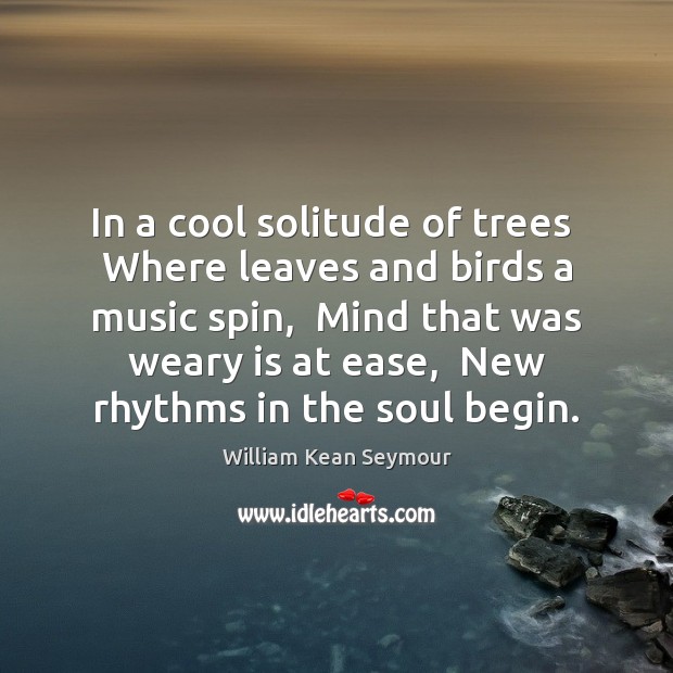 In a cool solitude of trees  Where leaves and birds a music William Kean Seymour Picture Quote