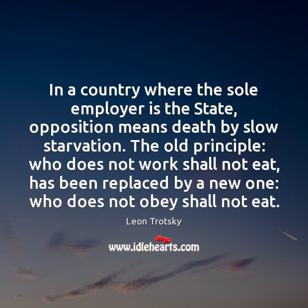 In a country where the sole employer is the State, opposition means Leon Trotsky Picture Quote